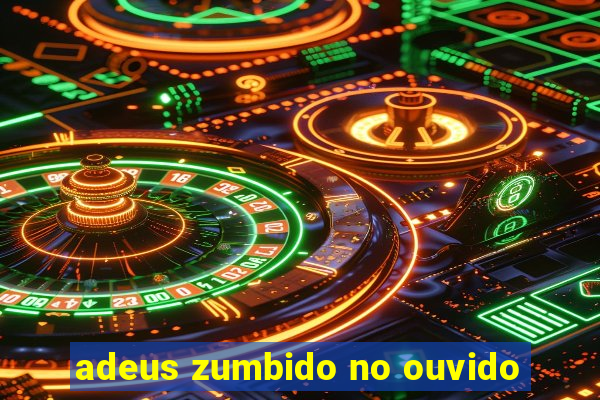 adeus zumbido no ouvido